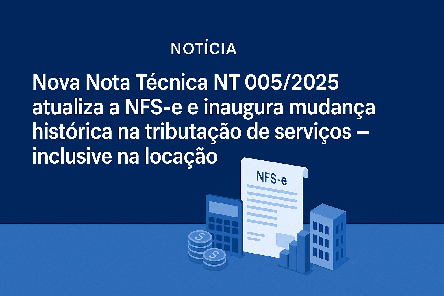 Nova Nota Técnica NT 005/2025 atualiza a NFS-e e inaugura mudança histórica na tributação de serviços — inclusive na locação